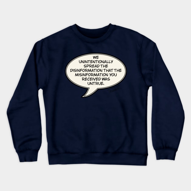 Disinformation Crewneck Sweatshirt by ThinkliT